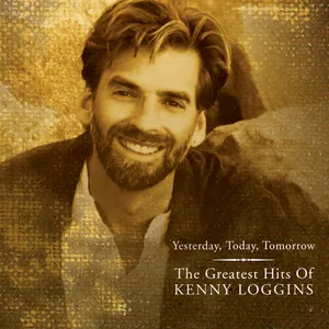 Yesterday, today, tomorrow : the greatest hits of Kenny Loggins